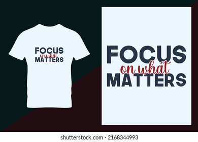 Hand lettering motivational quote "focus on what matters" typography shirt design template.