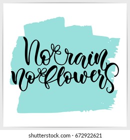 Hand lettering motivational quote "No rain, no flowers". Calligraphic inspirational script on white card.