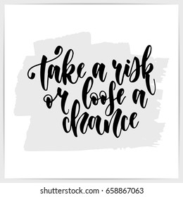 Hand lettering motivational quote "Take a risk or loose a chance". Made by brushpen. Calligraphic inspirational script on white card.