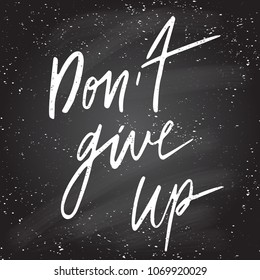Hand lettering. Motivational quotes. Background with positive words, life inspirational inscription. Chalkboard black background. Vector illustration.