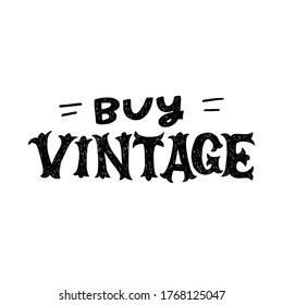 Hand lettering motto Buy Vintage. Unique circus style font for handdrawn phrase calling for purchase old classic things and reduce consumption. Typographic inscription for sign, banner, shop, store