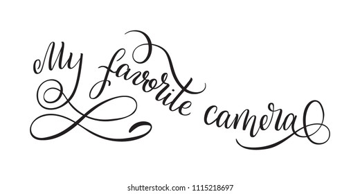 Hand lettering My favorite camera. Template for card, poster, print.