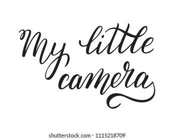 Hand lettering My little camera. Template for card, poster, print.