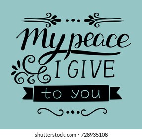 Hand lettering My peace I give to you. Biblical background. Christian poster. Scripture. Modern calligraphy