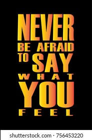 Hand lettering Never Be Afraid To Say What You Feel on Black background. Bible quote. Modern calligraphy. Motivational inspirational quote.