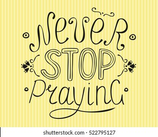 Hand lettering on a striped background Never stop praying. Biblical background. New Testament