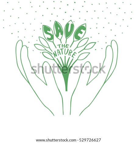 Hand lettering on the theme of ecology. Sprout with leaves in hands. Save the nature.