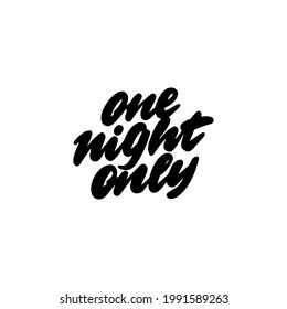 Hand lettering ONE NIGHT ONLY for printing on mugs, T-shirts, pillows, bags. Vector illustration.