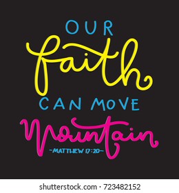 Hand Lettering Our Faith Can Move Mountains on Black Background. Bible Verse. Hand Lettered Quote. Modern Calligraphy. Christian Poster