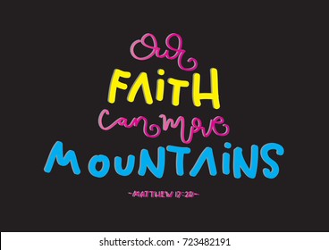 Hand Lettering Our Faith Can Move Mountains on Black Background. Bible Verse. Hand Lettered Quote. Modern Calligraphy. Christian Poster