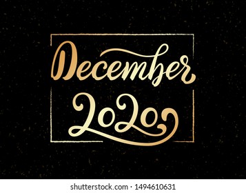 Hand Lettering phrase December 2020. Golden calligraphy quote for 2020 year calendar. Brush calligraphy for winter invitation card, poster, greeting card, calendar, planner or bullet journal.