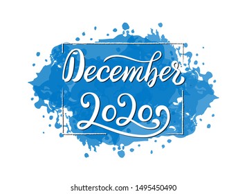 Hand Lettering phrase December 2020. Calligraphy quote for 2020 year calendar. Brush calligraphy for winter invitation card, poster, greeting card, calendar, planner or bullet journal on blue splash.