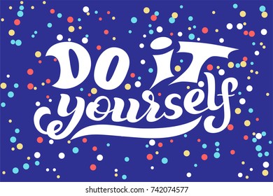 Hand lettering phrase do it yourself (DIY). Inspirational quote. Text background. Typography for calendar or poster, invitation, card, label, template, course or master class. Vector illustration. 