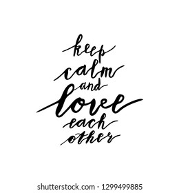 Hand lettering phrase keep calm and love each other in black isolated on white background