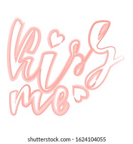 Hand lettering phrase - Kiss me for St. Valentine's Day. Suitable for design printing on  greeting cards, clothes, posters. Vector illustration.