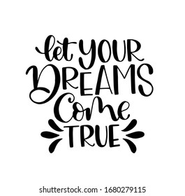 Hand lettering of a phrase "let your dreams come true", Inspirational quote