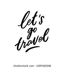 Hand lettering phrase let's go travel. Traveling slogan typography for print, decor.