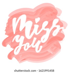 Hand lettering phrase - Miss you for cards for St. Valentine's Day. Suitable for design printing on  greeting cards, clothes, posters. Vector illustration on watercolor background.