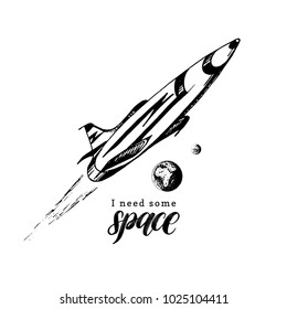 Hand lettering phrase I Need Some Space. Drawn vector illustration of a space rocket flying from Earth to Mars. Sketch in retro futuristic style.