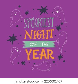 Hand lettering phrase Spookiest Night Of The Year surrounded with stars and hand drawn ghosts. Cartoon Jack spirits and holiday inscription for greeting card, party invitation, decoration