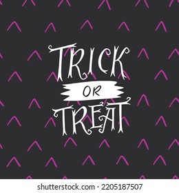 Hand lettering phrase Trick Or Treat on dark seamless background. Holiday inscription for Halloween greeting card, party invitation, decoration, social media post, poster