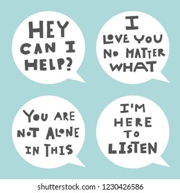 Hand lettering phrases saying 'Hey can I help?', 'I love you no matter what', 'You are not alone in this', 'I'm here to help'. Round speech bubbles. Emotional support, mental health concept.