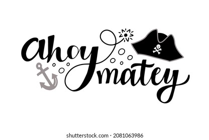 Hand lettering pirate phrase Ahoy Matey, anchor and tricorn hat with skull and bones isolated on the white background. Vector illustration for poster, children t-shirt print. 