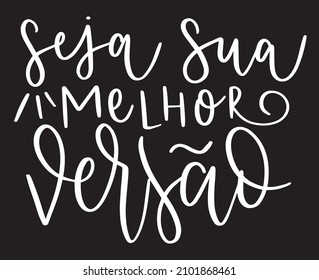 Hand lettering portuguese quote be your best version of you seja sua melhor versao 