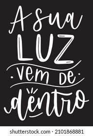 Hand lettering portuguese quote your light comes from within a sua luz vem de dentro black white chalk