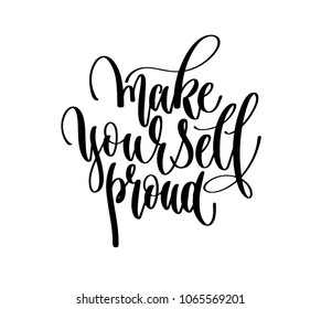 hand lettering positive quote - make yourself proud, calligraphy vector illustration