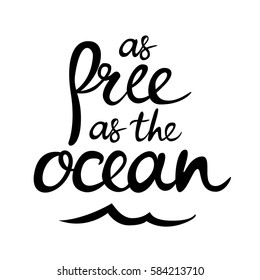 Hand lettering poster with a phrase "as free as the ocean". Vector illustration