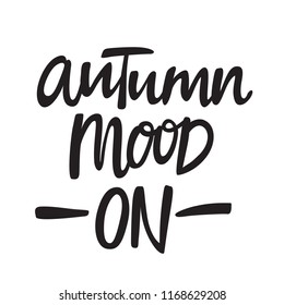 Hand lettering poster with a phrase "autumn mood on". Vector illustration