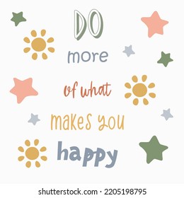 Hand lettering poster with a phrase Do more of what makes you happy. Positive inspirational quote, motivation. Vector lettering, calligraphy design, trendy colors with cute elements. Text background.