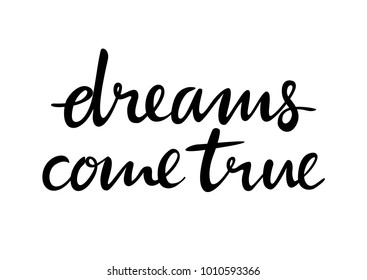 Hand lettering poster with a phrase "dreams come true". Vector illustration.