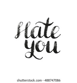 Hand lettering poster with a phrase Hate you. Handwritten motivational t-shirt design, card, poster or apparel design. Vector art.