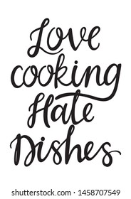 Hand lettering poster with a phrase "Love cooking hate dishes". Vector illustration