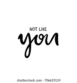 Hand lettering poster with a phrase "NOT LIKE you". Vector illustration