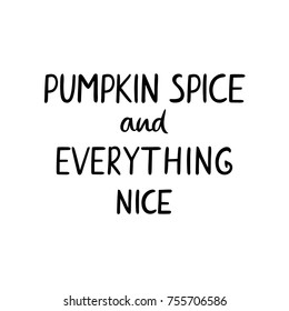 Hand lettering poster with a phrase "PUMPKIN SPICE and EVERYTHING NICE". Vector illustration