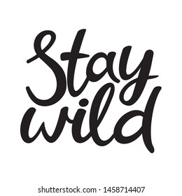 Hand lettering poster with a phrase "Stay wild". Vector illustration