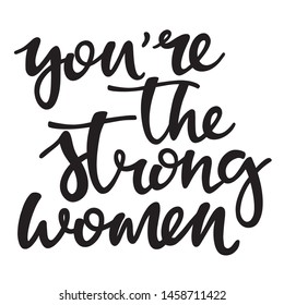 Hand lettering poster with a phrase "you're the strong women". Vector illustration