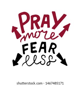 Hand lettering Pray more, fear less. Biblical background. Christian poster. Scripture prints. Motivational quote. Bible verse