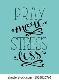 Hand lettering Pray more, stress less. Biblical background. Christian poster. Scripture. Modern calligraphy. Card