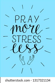 Hand lettering Pray more, stress less with hands. Biblical background. Christian poster. Scripture prints. Motivational quote. Bible verse