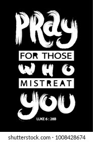 Hand Lettering Pray For Those Who Mistreat You On Black Background. Modern Calligraphy. Handwritten Motivational Inspirational Quote. Christian Poster
