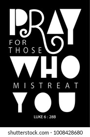 Hand Lettering Pray For Those Who Mistreat You On Black Background. Modern Calligraphy. Handwritten Motivational Inspirational Quote. Christian Poster