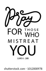 Hand Lettering Pray For Those Who Mistreat You On White Background. Modern Calligraphy. Handwritten Motivational Inspirational Quote. Christian Poster
