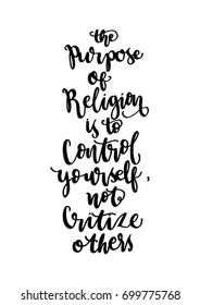 Hand Lettering The Purpose Of Religion Is To Control Yourself Not Criticize Other. Hand Lettered Quote. Modern Calligraphy. Inspirational Motivational Quote