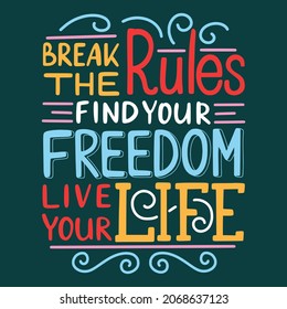 Hand lettering qoute break the rules find your freedom live your life