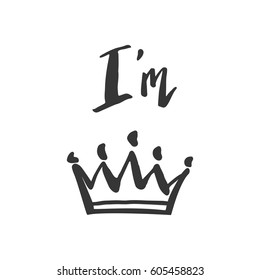 Hand lettering . I am queen, king, princess. Background with crown . Decorating of invitations,greeting,cards , t-shirts. Invitation card in gold and white.Vector illustration