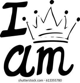 Hand lettering . I am queen or king. White background with crown. Decorating of invitations,greeting,cards , t-shirts. Invitation card in black and white.Vector illustration